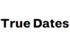 True Dates